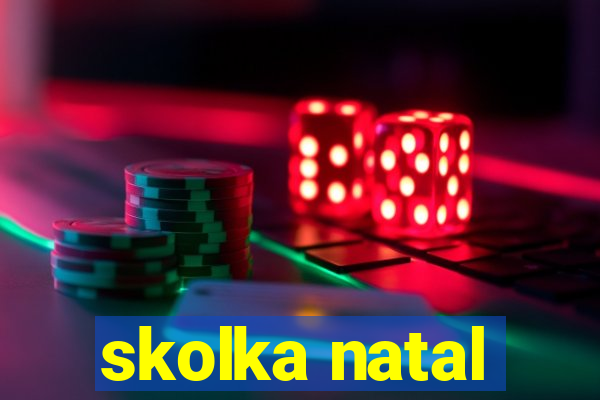 skolka natal